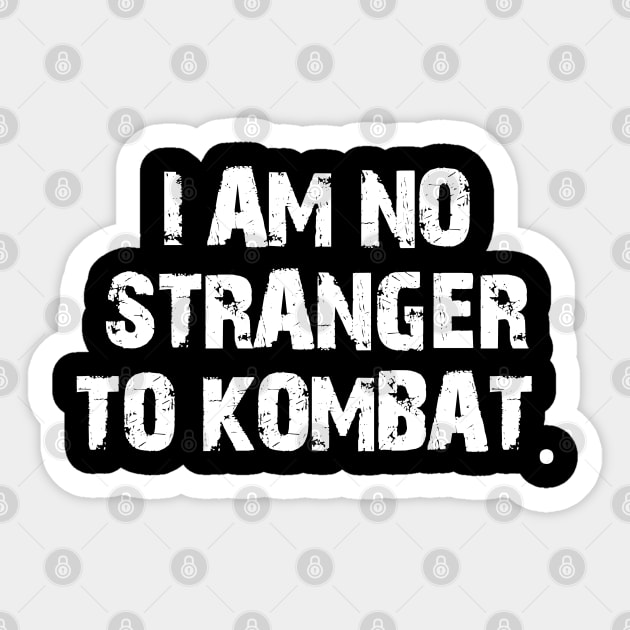 I am no stranger to kombat. Sticker by mksjr